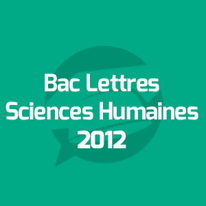 Examens Bac Lettres et Sciences Humaines - امتحانات الباكالوريا الآداب والعلوم الانسانية - Annales Bac - 2012 - مواضيع الإمتحانات