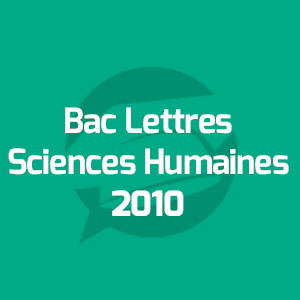 Examens Bac Lettres et Sciences Humaines - امتحانات الباكالوريا الآداب والعلوم الانسانية - Annales Bac - 2010 - مواضيع الإمتحانات