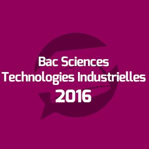 Examens Bac Sciences et Technologies Industrielles - امتحانات الباكالوريا العلوم والتكنولوجيات - Annales Bac - 2016 - مواضيع الإمتحانات