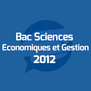 Examens Bac Sciences Economiques et Gestion - امتحانات الباكالوريا العلوم الاقتصادية والتدبير - Annales Bac - 2012 - مواضيع الإمتحانات