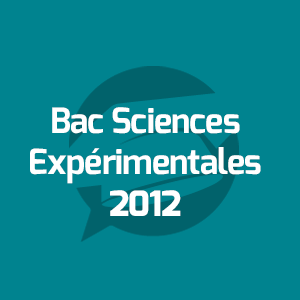 Examens Bac Sciences expérimentales - امتحانات الباكالوريا العلوم التجريبية - Annales Bac - 2012 - مواضيع الإمتحانات