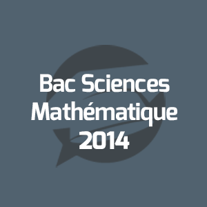 Examens Bac Sciences Mathématique - امتحانات الباكالوريا العلوم الرياضية - Annales Bac - 2014 - مواضيع الإمتحانات