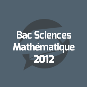 Examens Bac Sciences Mathématique - امتحانات الباكالوريا العلوم الرياضية - Annales Bac - 2012 - مواضيع الإمتحانات