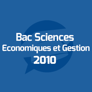 Examens Bac Sciences Economiques et Gestion - امتحانات الباكالوريا العلوم الاقتصادية والتدبير - Annales Bac - 2010 - مواضيع الإمتحانات