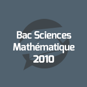 Examens Bac Sciences Mathématique - امتحانات الباكالوريا العلوم الرياضية - Annales Bac - 2010 - مواضيع الإمتحانات