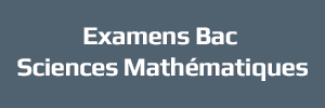 Examens Bac Sciences Mathématique - امتحانات الباكالوريا العلوم الرياضية
