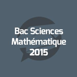 Examens Bac Sciences Mathématique - امتحانات الباكالوريا العلوم الرياضية - Annales Bac - 2015 - مواضيع الإمتحانات