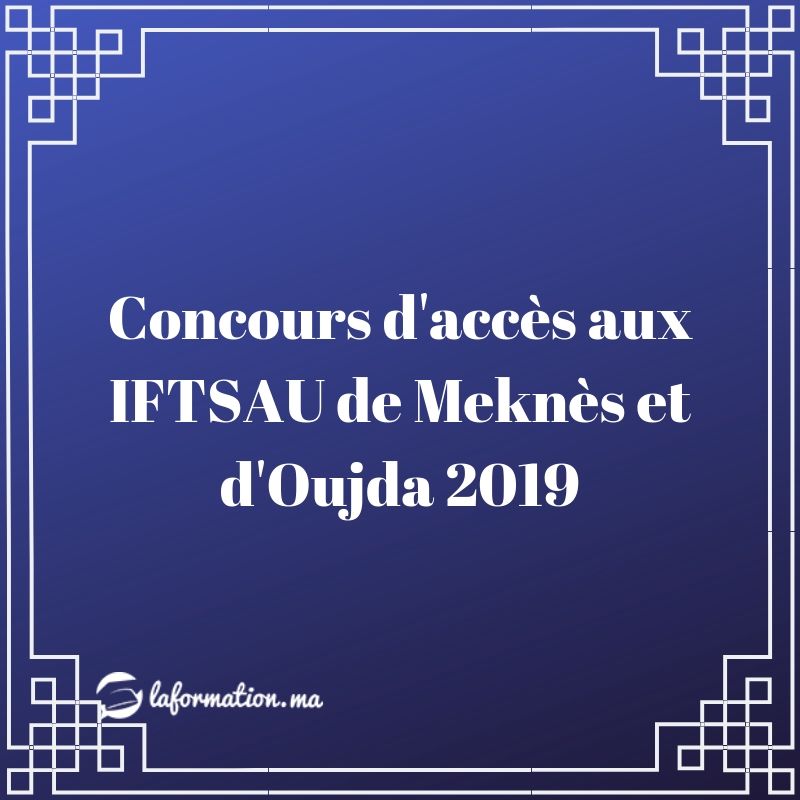 Concours d'accès aux IFTSAU de Meknès et d'Oujda 2019