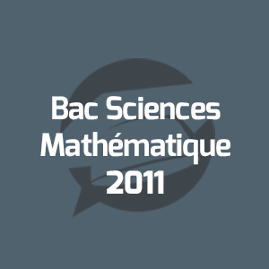 Examens Bac Sciences Mathématique - امتحانات الباكالوريا العلوم الرياضية - Annales Bac - 2011 - مواضيع الإمتحانات