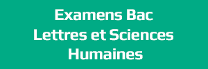 Examens Bac Lettres et Sciences Humaines - امتحانات الباكالوريا الآداب والعلوم الانسانية